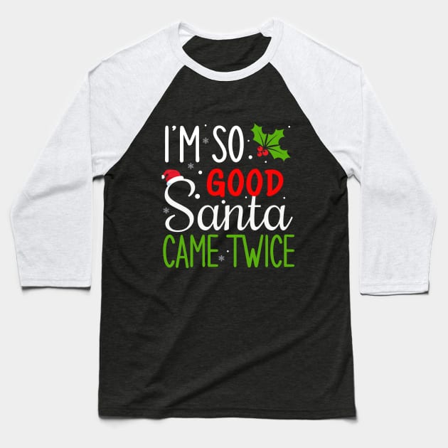 I'm so good Santa came twice Baseball T-Shirt by Bourdia Mohemad